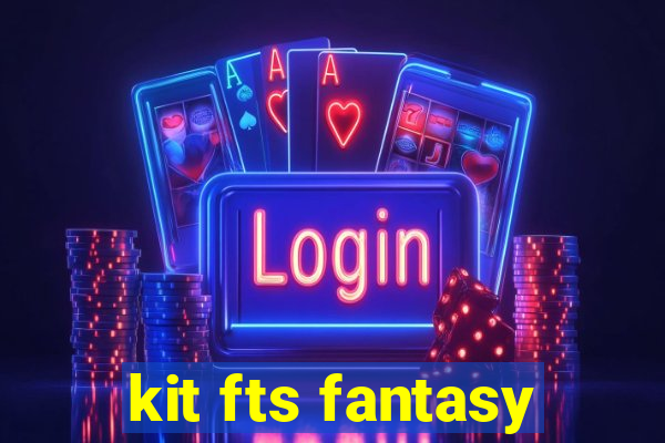 kit fts fantasy